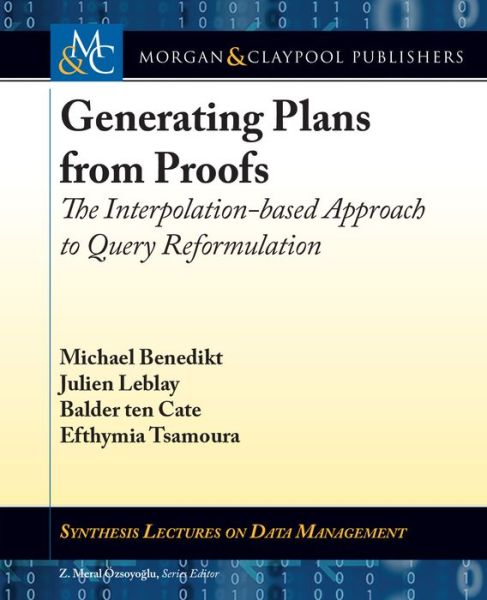 Cover for Michael Benedikt · Generating Plans from Proofs: The Interpolation-based Approach to Query Reformulation - Synthesis Lectures on Data Management (Paperback Book) (2016)