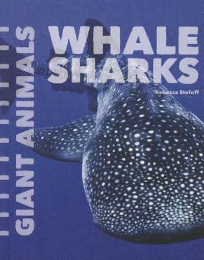 Cover for Rebecca Stefoff · Whale Sharks (Giant Animals) (Hardcover Book) (2014)