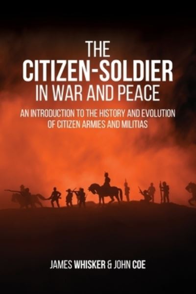 The Citizen-Soldier in War and Peace - James B Whisker - Books - Universal Publishers - 9781627343541 - September 15, 2021