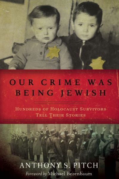 Cover for Anthony S. Pitch · Our Crime Was Being Jewish: Hundreds of Holocaust Survivors Tell Their Stories (Hardcover Book) (2015)