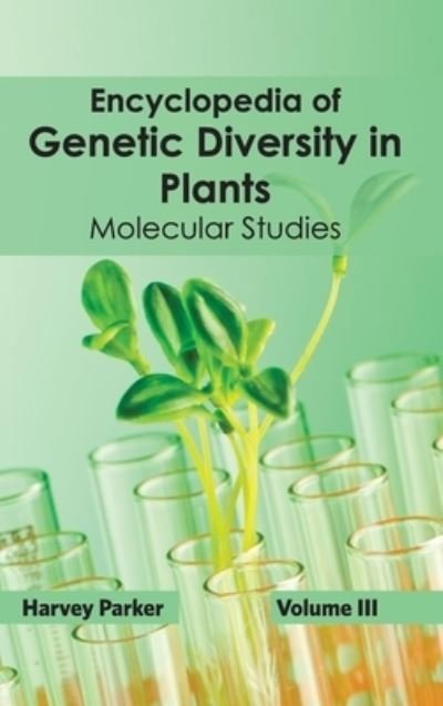 Cover for Harvey Parker · Encyclopedia of Genetic Diversity in Plants: Volume III (Molecular Studies) (Hardcover Book) (2015)