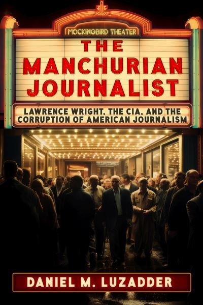 Cover for Daniel Luzadder · The Manchurian Journalist: Lawrence Wright, the CIA, and the Corruption of American Journalism (Paperback Book) (2024)