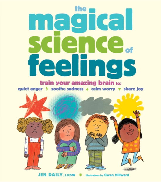 Jen Daily · The Magical Science of Feelings: Train Your Amazing Brain to Quiet Anger, Soothe Sadness, Calm Worry, and Share Joy (Inbunden Bok) (2024)