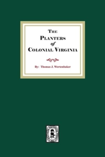 The Planters of Colonial Virginia - Southern Historical Press - Books - Southern Historical Press - 9781639140541 - February 22, 2022