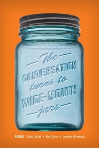 Cover for Cathy Carlisi · Conversation Turns to Wide-Mouth Jars (Book) (2022)