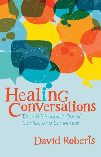 Cover for David Roberts · Healing Conversations: Talking Yourself Out of Conflict and Loneliness (Paperback Bog) (2020)