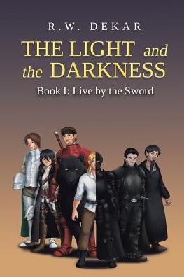 Cover for R W Dekar · The Light and the Darkness: Live By the Sword (Taschenbuch) (2018)