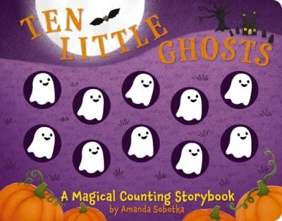 Cover for Amanda Sobotka · Ten Little Ghosts: A Magical Counting Storybook - Magical Counting Storybooks (Board book) (2023)