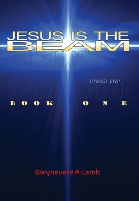 Cover for Gwynevere A Lamb · Jesus Is the Beam (Hardcover Book) (2020)