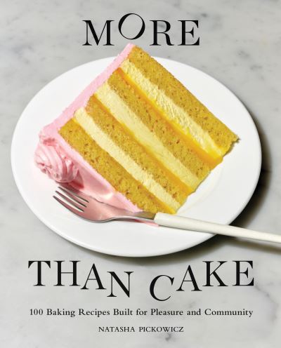 Cover for Natasha Pickowicz · More Than Cake: 100 Baking Recipes Built for Pleasure and Community (Hardcover Book) (2023)