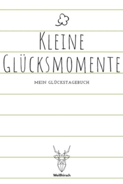 Cover for Weißhirsch Achtsamk Glückstagebücher · Kleine Glucksmomente - Mein Gluckstagebuch (Paperback Bog) (2020)