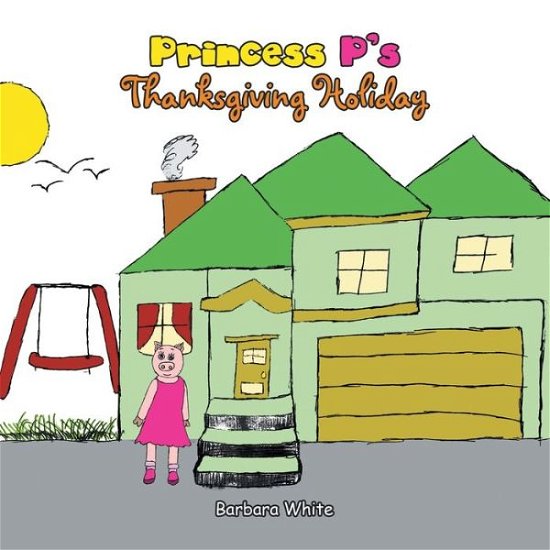 Cover for Barbara White · Princess P's Thanksgiving Holiday (Book) (2021)