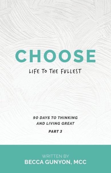Choose Life to the Fullest - Becca Gunyon MCC - Bücher - Westbow Press - 9781664212541 - 10. Dezember 2020