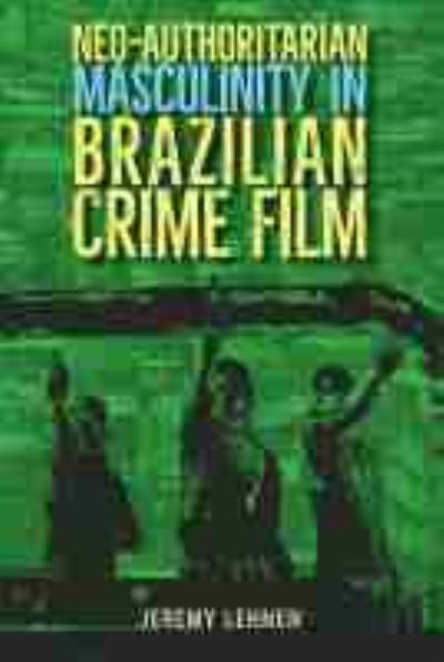 Cover for Jeremy Lehnen · Neo-Authoritarian Masculinity in Brazilian Crime Film - Reframing Media, Technology, and Culture in Latin/o America (Hardcover Book) (2022)