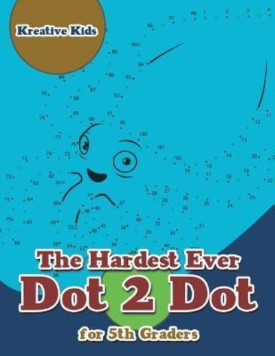 Cover for Kreative Kids · The Hardest Ever Dot 2 Dot for 5th Graders (Paperback Book) (2016)