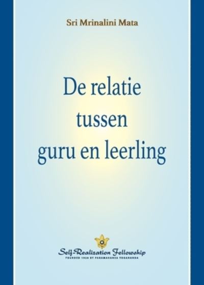 Cover for Sri Mrinalini Mata · De Relatie Tussen Guru en Leerling (the Guru-Disciple Relationship--Dutch) (Book) (2022)