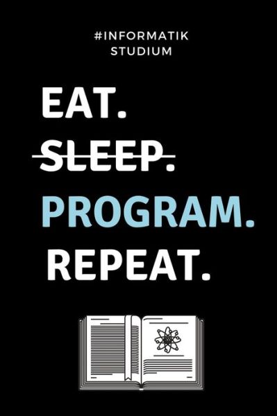 Cover for Informatik Studium · #Informatik Studium Eat. Sleep. Program. Repeat. (Paperback Book) (2019)