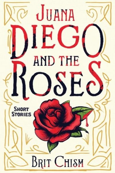 Cover for Brit Chism · Juana Diego and the Roses--Short Stories (Paperback Book) (2019)