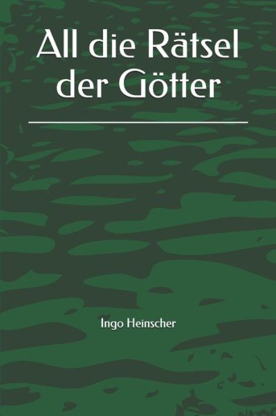 Cover for Ingo Heinscher · All die Ratsel der Goetter (Paperback Book) (2019)