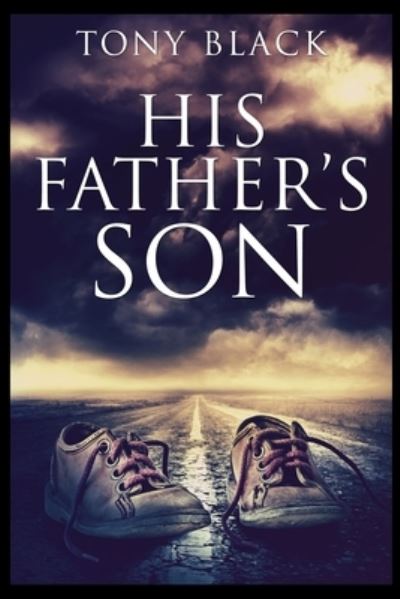 His Father's Son - Tony Black - Books - Blurb - 9781715411541 - December 21, 2021