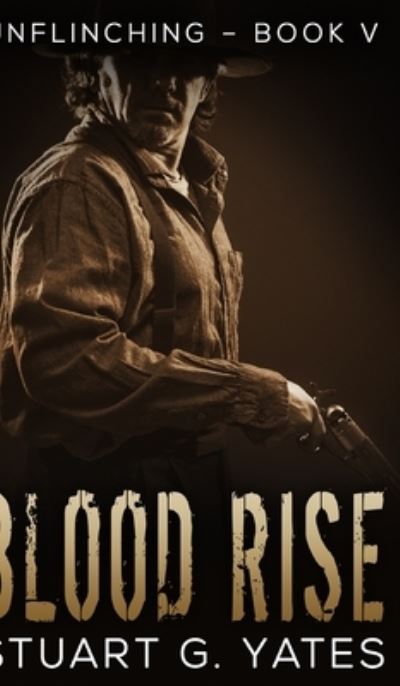 Cover for Stuart G Yates · Blood Rise (Unflinching Book 5) (Hardcover Book) (2021)