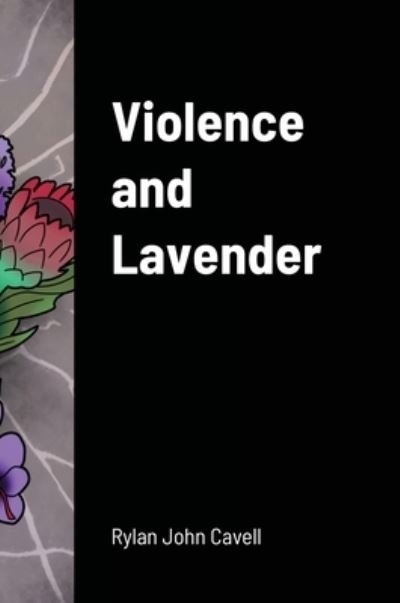 Cover for Rylan John Cavell · Violence and Lavender (Hardcover bog) (2021)