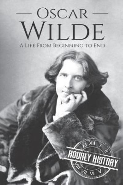 Cover for Hourly History · Oscar Wilde A Life From Beginning to End (Paperback Book) (2018)