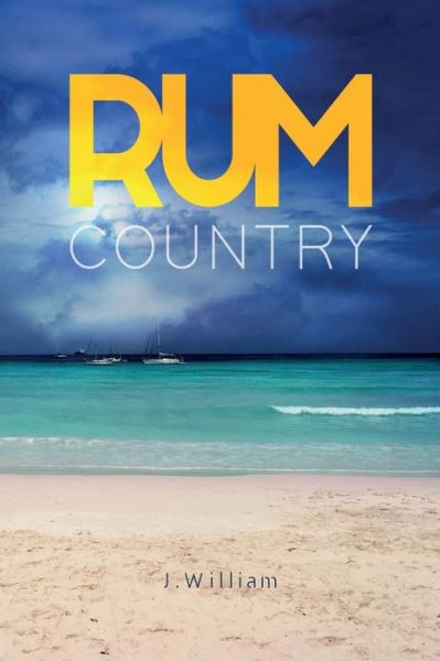 Cover for J William · Rum Country - Undisturbed Islands Trilogy (Paperback Book) (2018)