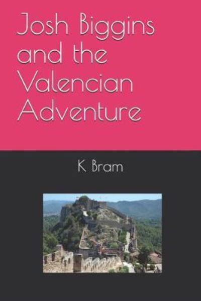 Josh Biggins and the Valencian Adventure - Josh Biggins Adventures - K a Bram - Bøker - Createspace Independent Publishing Platf - 9781724404541 - 29. juli 2018