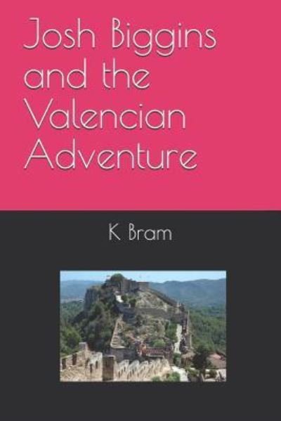 Cover for K a Bram · Josh Biggins and the Valencian Adventure - Josh Biggins Adventures (Paperback Book) (2018)