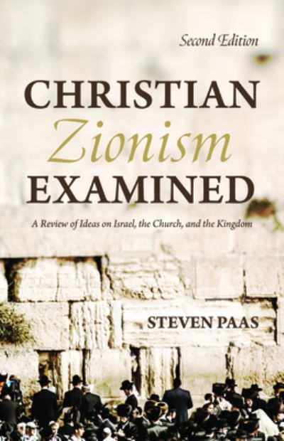 Christian Zionism Examined, Second Edition: A Review of Ideas on Israel, the Church, and the Kingdom - Steven Paas - Books - Resource Publications (CA) - 9781725254541 - January 15, 2020