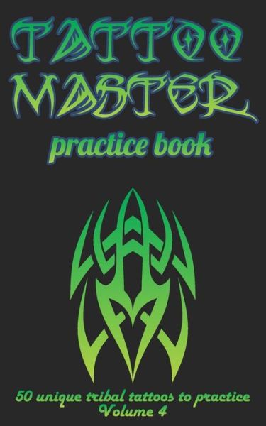 Cover for Till Hunter · Tattoo Master Practice Book - 50 Unique Tribal Tattoos to Practice (Paperback Book) (2018)