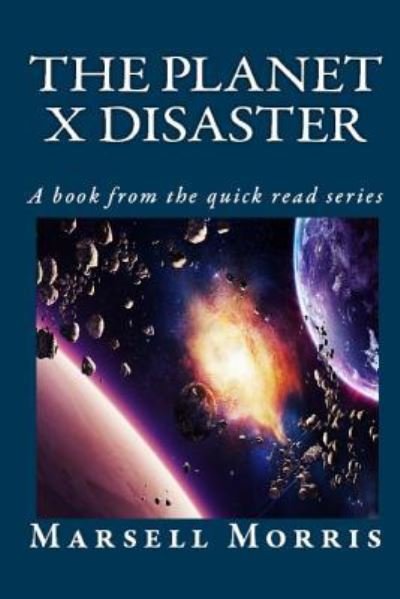 The Planet X Disaster - Marsell Morris - Livres - Createspace Independent Publishing Platf - 9781727263541 - 11 septembre 2018
