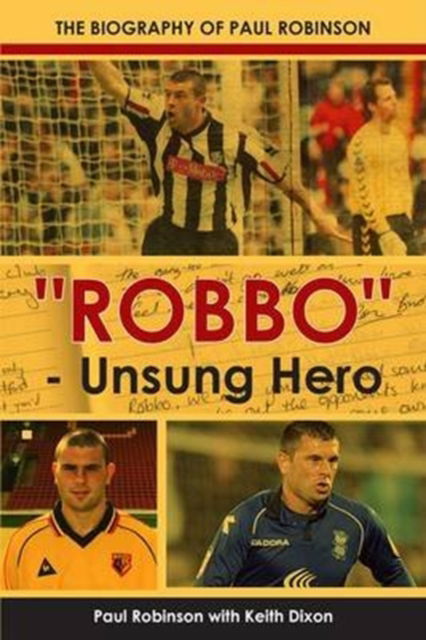 Cover for Keith Dixon · &quot;Robbo&quot; - Unsung Hero: The Autobiography of Paul Robinson (Paperback Book) (2015)