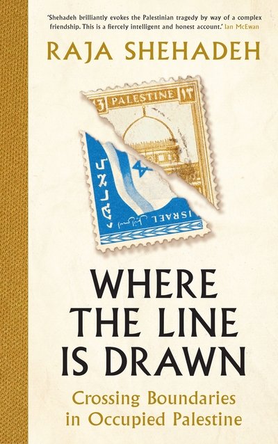 Cover for Raja Shehadeh · Where the Line is Drawn: Crossing Boundaries in Occupied Palestine (Pocketbok) [Main edition] (2018)