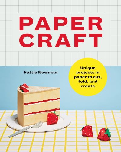 Cover for Hattie Newman · Papercraft: Unique projects in paper to cut, fold, and create (Paperback Book) (2024)