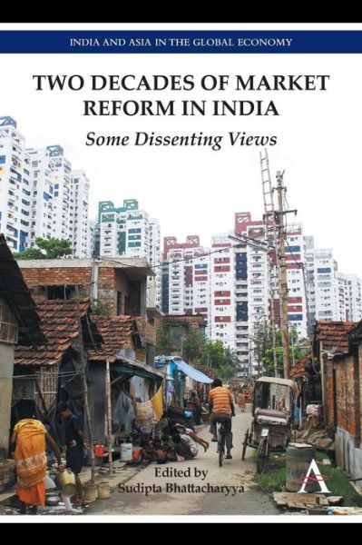 Cover for Sudipta Bhattacharyya · Two Decades of Market Reform in India: Some Dissenting Views - Anthem South Asian Studies (Paperback Book) (2014)