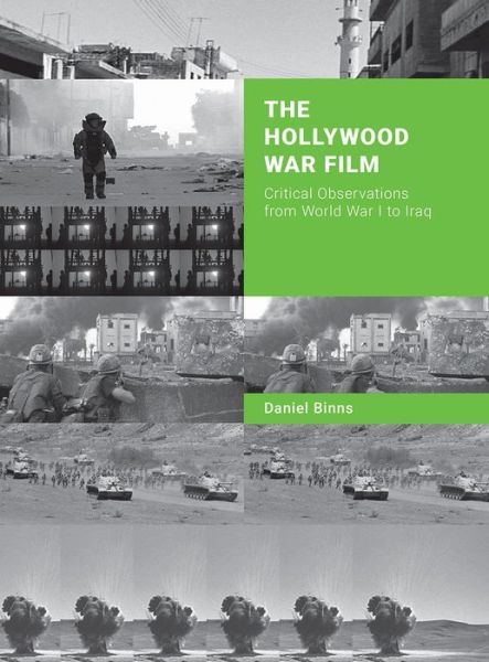 Cover for Binns, Daniel (RMIT University, Australia) · The Hollywood War Film: Critical Observations from World War I to Iraq (Paperback Book) (2017)