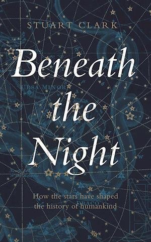 Cover for Stuart Clark · Beneath the Night: How the stars have shaped the history of humankind (Taschenbuch) [Main edition] (2021)