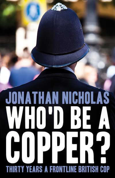 Cover for Jonathan Nicholas · Who'd be a copper?: Thirty years a frontline British cop (Paperback Book) [UK edition] (2015)