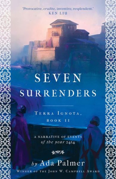 Seven Surrenders - Terra Ignota - Ada Palmer - Kirjat - Bloomsbury Publishing PLC - 9781786699541 - torstai 5. huhtikuuta 2018