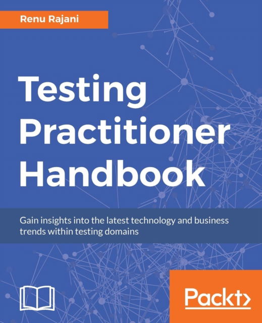 Testing Practitioner Handbook - Renu Rajani - Książki - Packt Publishing Limited - 9781788299541 - 22 marca 2017