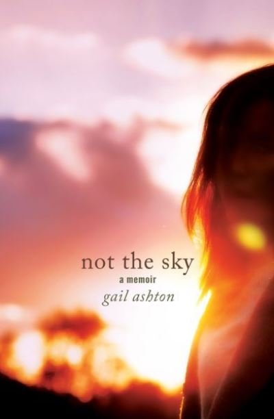 Cover for Gail Ashton · Not the Sky - A Memoir (Paperback Book) (2019)