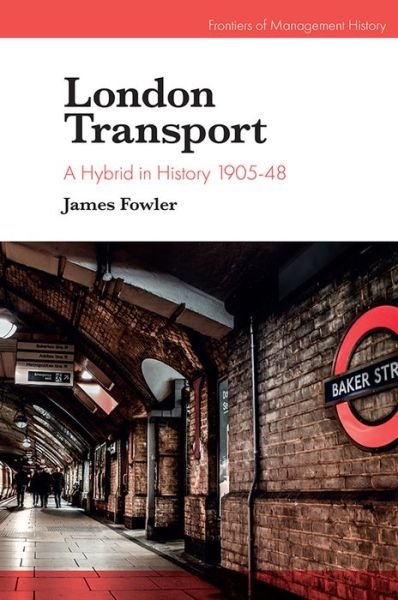 Cover for Fowler, James (University of Essex, UK) · London Transport: A Hybrid in History 1905-48 - Frontiers of Management History (Hardcover Book) (2019)