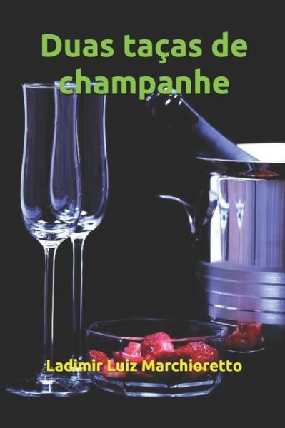 Cover for Ladimir Luiz Marchioretto · Duas tacas de champanhe (Paperback Book) (2018)