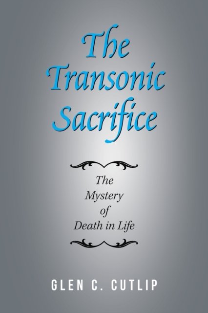 Transonic Sacrifice - Glen C. Cutlip - Böcker - Xlibris Corporation LLC - 9781796094541 - 20 mars 2020