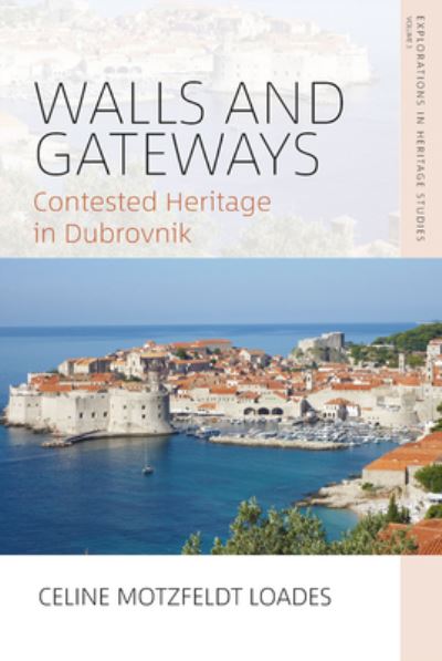 Cover for Celine Motzfeldt Loades · Walls and Gateways: Contested Heritage in Dubrovnik - Explorations in Heritage Studies (Hardcover Book) (2022)
