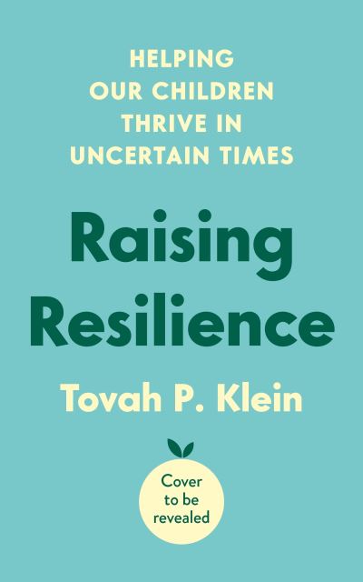 Cover for Tovah P. Klein · Raising Resilience: How to Help Our Children Thrive in Times of Uncertainty (Paperback Book) [Main edition] (2024)