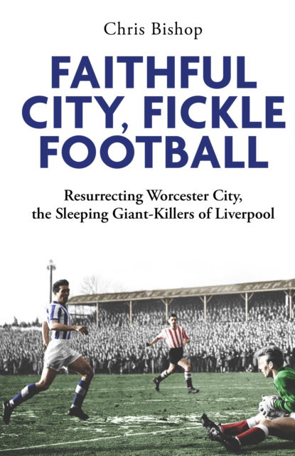 Cover for Chris Bishop · Faithful City, Fickle Football: Resurrecting Worcester City, the Sleeping Giant Killers of Liverpool (Paperback Book) (2025)