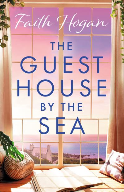 Cover for Faith Hogan · The Guest House by the Sea: A heartwarming Irish novel to curl up with from the kindle #1 bestselling author in 2024 (Taschenbuch) (2023)